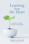 Learning from the Heart Lessons on Living Loving & Listening