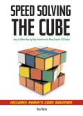 Speedsolving the Cube Easy To Follow Step By Step Instructions for Many Popular 3 D Puzzles