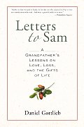 Letters to Sam A Grandfathers Lessons on Love Loss & the Gifts of Life