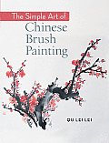 Simple Art of Chinese Brush Painting Create Your Own Oriental Flowers Plants & Birds for Joy & Harmony