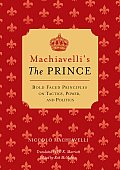 Machiavellis the Prince Bold Faced Principles on Tactics Power & Politics