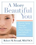 More Beautiful You Reverse Aging Through Skin Care Plastic Surgery & Lifestyle Solutions