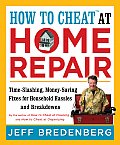How to Cheat at Home Repair Time Slashing Money Saving Fixes for Household Hassles & Breakdowns