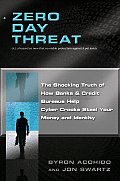 Zero Day Threat The Shocking Truth of How Banks & Credit Bureaus Help Cyber Crooks Steal Your Money & Identity