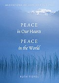 Peace in Our Hearts Peace in the World Meditations of Hope & Healing