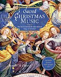 Sacred Christmas Music The Stories Behind the Most Beloved Songs of Devotion With CD