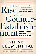 Rise of the Counter Establishment The Conservative Ascent to Political Power