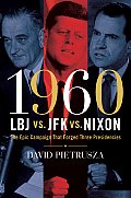 1960 LBJ vs JFK vs Nixon The Epic Campaign That Forged Three Presidencies