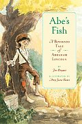 Abes Fish A Boyhood Tale of Abraham Lincoln