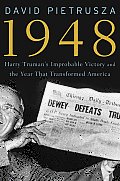 1948 Harry Trumans Improbable Victory & the Year That Transformed America