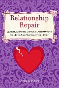 Relationship Repair: Quizzes, Exercises, Advice & Affirmations to Mend Any Matter of the Heart