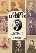 Last Lincolns The Rise & Fall of a Great American Family