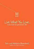 Live What You Love Notes from a Passionate Life