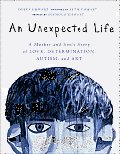 Unexpected Life A Mother & Sons Story of Love Determination Autism & Art