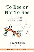 To Bee or Not to Bee A Spiritual Fable of the Journey from I to We