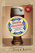 Brewed Awakening Behind the Beers & Brewers Leading the Worlds Craft Beer Revolution
