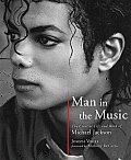 Man in the Music The Creative Life & Work of Michael Jackson
