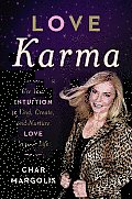 Love Karma Use Your Intuition to Find Create & Nurture Love in Your Life
