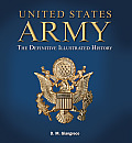 United States Army The Definitive Illustrated History