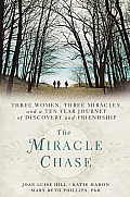 Miracle Chase Three Women Three Miracles & a Ten Year Journey of Discovery & Friendship