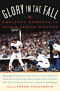 Glory in the Fall The Greatest Moments in World Series History