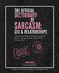 Official Dictionary of Sarcasm Sex & Relationships A Lexicon for Those of Us Who Are Getting Some & Are Smarter about It Than Everyone El
