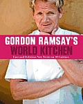 Gordon Ramsays World Kitchen Easy & Delicious New Twists on 10 Cuisines