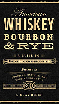 American Whiskey Bourbon & Rye A Guide to the Nations Favorite Spirit