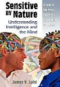 Sensitive by Nature: Understanding Intelligence and the Mind