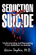Seduction of Suicide: Understanding and Recovering From An Addiction to Suicide