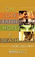 On Love Faith Hope & Death: Inspirations