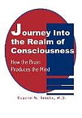 Journey Into the Realm of Consciousness: How the Brain Produces the Mind