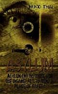 Asylum: Asylum (n) institute for the insane; alt. haven, a place of safety