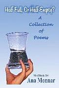 Half Full, or Half Empty?: A Collection of Poems