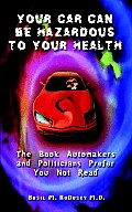 Your Car Can Be Hazardous to Your Health: The Book Automakers and Politicians Prefer You Not Read
