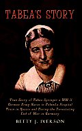 Tabea's Story: True Story of Tabea Springer a WW II German Army Nurse in Poland, a Hospital Train in Russia and During the Devestatin