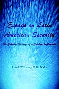 Essays on Latin American Security: The Collected Writings of a Scholar-Implementer