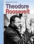 American Lives Theodore Roosevelt