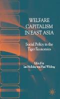 Welfare Capitalism in East Asia: Social Policy in the Tiger Economies