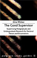 The Good Supervisor: Supervising Postgraduate and Undergraduate Research for Doctoral Theses and Dissertations