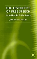 The Aesthetics of Free Speech: Rethinking the Public Sphere
