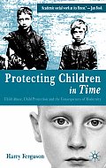 Protecting Children in Time: Child Abuse, Child Protection and the Consequences of Modernity