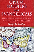 Opium, Soldiers and Evangelicals: England's 1840-42 War with China and Its Aftermath