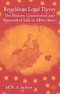 Republican Legal Theory: The History, Constitution and Purposes of Law in a Free State