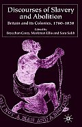 Discourses of Slavery and Abolition: Britain and Its Colonies, 1760-1838