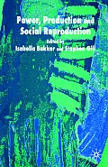 Power Production & Social Reproduction Human In Security in the Global Political Economy