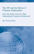 The IMF and the Politics of Financial Globalization: From the Asian Crisis to a New International Financial Architecture?