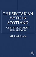 The Sectarian Myth in Scotland: Of Bitter Memory and Bigotry