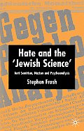 Hate and the 'Jewish Science': Anti-Semitism, Nazism and Psychoanalysis