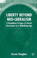 Liberty Beyond Neo-Liberalism: A Republican Critique of Liberal Governance in a Globalising Age